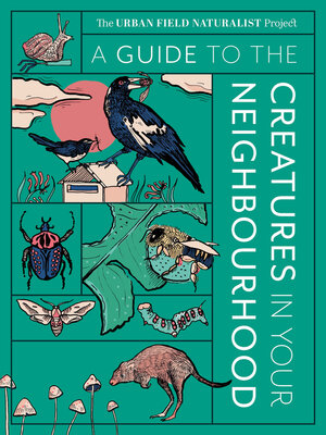 cover image of A Guide to the Creatures in Your Neighbourhood